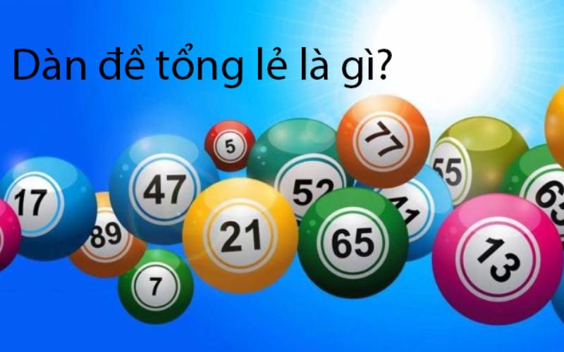 Dàn đề tổng lẻ và những ưu nhược điểm mà tân thủ nên biết 1 Dàn đề tổng lẻ là gì?